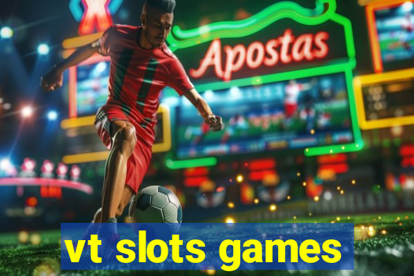 vt slots games